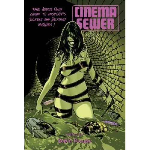 Cinema Sewer Volume 1: The Adults Only Guide to History's Sickest and Sexiest Movies!