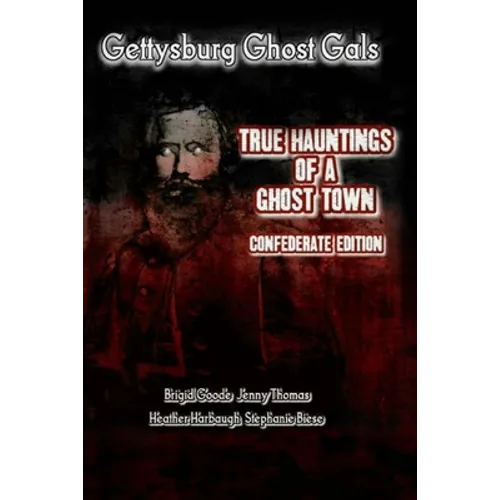 Gettysburg Ghost Gals True Hauntings of A Ghost Town Confederate Edition 1