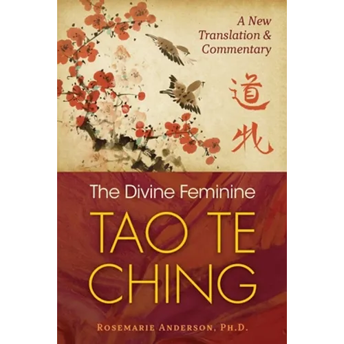 The Divine Feminine Tao Te Ching: A New Translation and Commentary