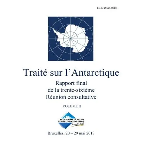 Rapport final de la trente-sixième Réunion consultative du Traité sur l'Antarctique - Volume II