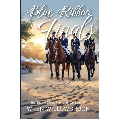 Blue Ribbon Finals: An Equestrian Story of Team Pressure, Soundness, and Championship Dreams (A Young Adult Horse Riding Story)