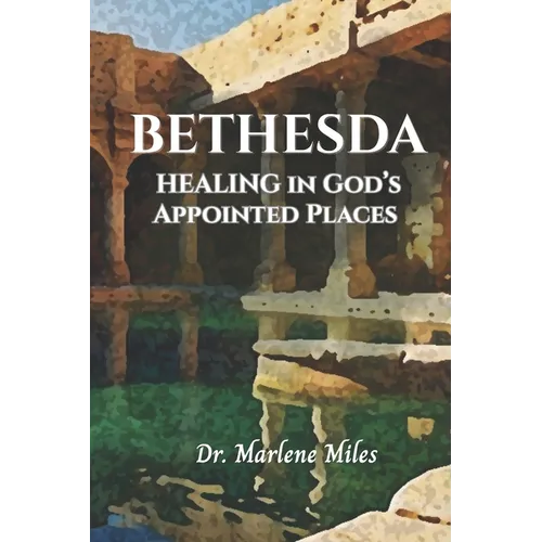 Bethesda: Healing in God's Appointed Places