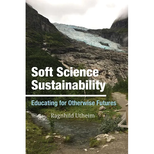 Soft Science Sustainability: Educating for Otherwise Futures