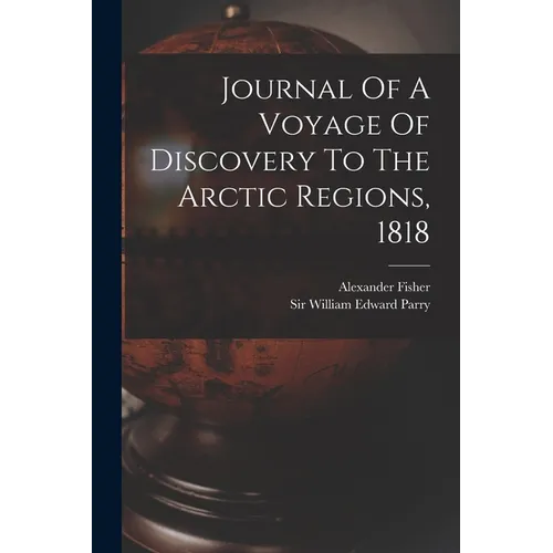 Journal Of A Voyage Of Discovery To The Arctic Regions, 1818