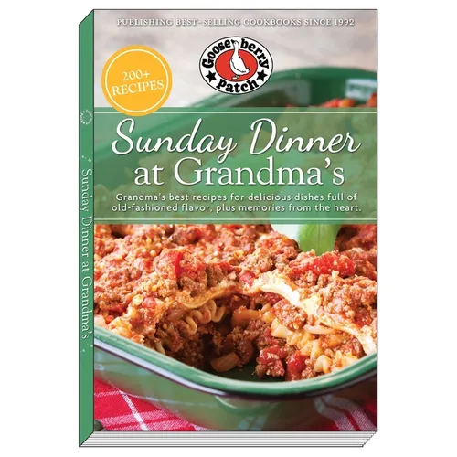 Sunday Dinner at Grandma's: Grandma's Best Recipes for Delicious Dishes Full of Old-Fashioned Flavor, Plus Memories from the Heart