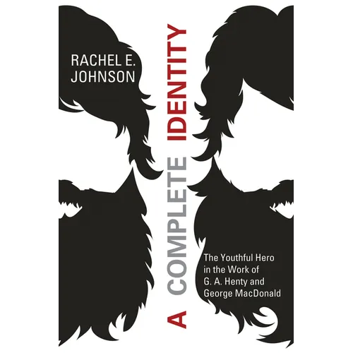 A Complete Identity: The Youthful Hero in the Work of G. A. Henty and George MacDonald
