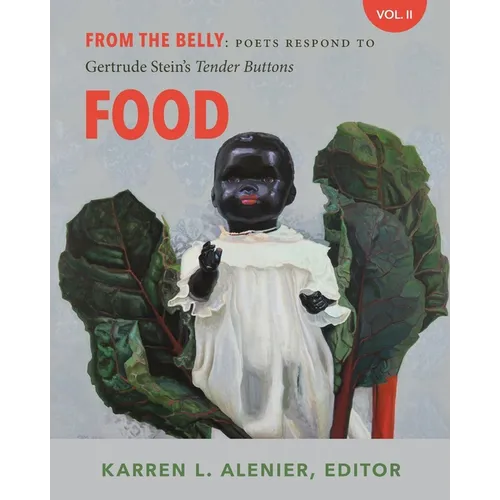 From the Belly: Poets Respond to Gertrude Stein's Tender Buttons V. II Food