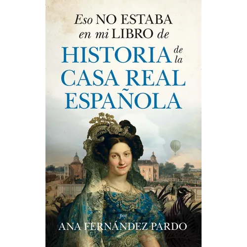 Eso No Estaba En Mi Libro de Historia de la Casa Real Española