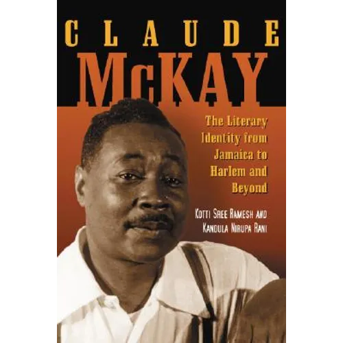 Claude McKay: The Literary Identity from Jamaica to Harlem and Beyond
