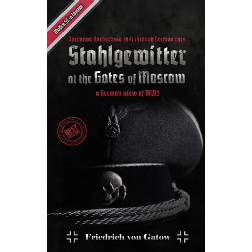 Stahlgewitter at the gates of Moscow Waffen SS in Combat a German view of WW2: Operation Barbarossa 1941 through German eyes