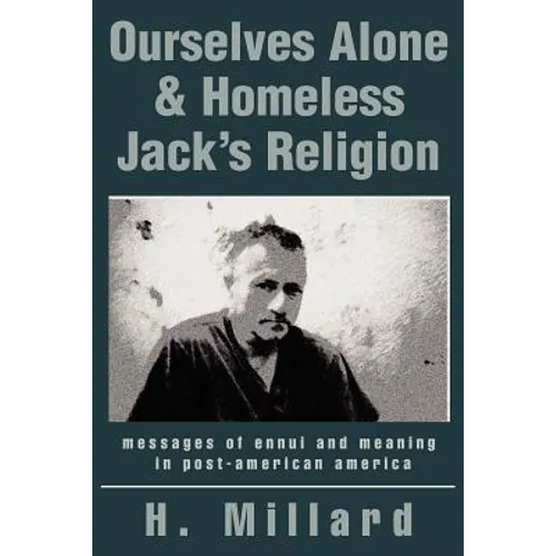 Ourselves Alone & Homeless Jack's Religion: messages of ennui and meaning in post-american america