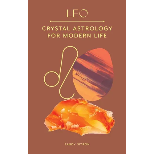 Leo: Crystal Astrology for Modern Life