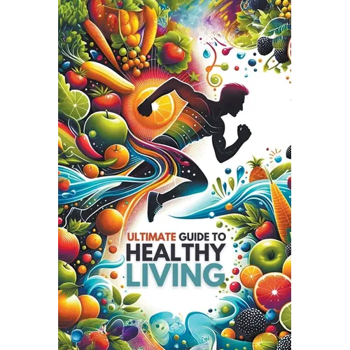 Ultimate Guide to Healthy Living