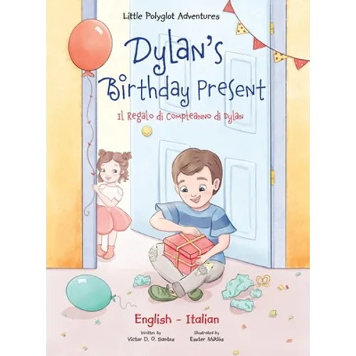 Dylan's Birthday Present / Il Regalo Di Compleanno Di Dylan: Bilingual Italian and English Edition