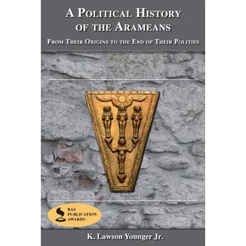 A Political History of the Arameans: From Their Origins to the End of Their Polities
