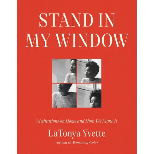 Stand in My Window: Meditations on Home and How We Make It