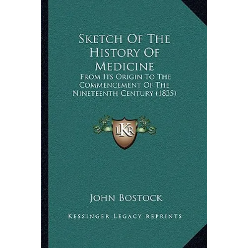Sketch Of The History Of Medicine: From Its Origin To The Commencement Of The Nineteenth Century (1835)