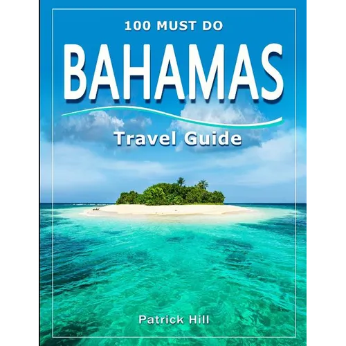 BAHAMAS Travel Guide: 100 Must Do!