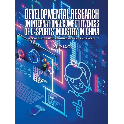 Developmental Research on International Competitiveness of E-Sports Industry in China: A Comparative Study Between China and South Korea