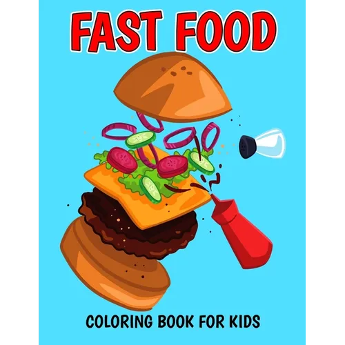 Fast Food Coloring Book for Kids: A Coloring Activity Book with Decadent Desserts, Burger, Pizza for Boys, Girls, Toddler, Preschooler & Kids Ages 4-8