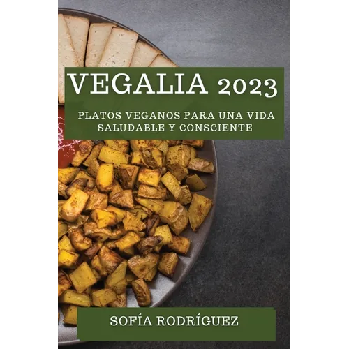 Vegalia 2023: Platos Veganos para una Vida Saludable y Consciente