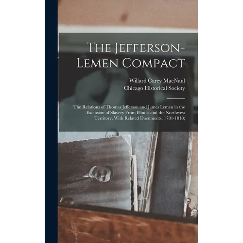 The Jefferson-Lemen Compact; the Relations of Thomas Jefferson and James Lemen in the Exclusion of Slavery From Illinois and the Northwest Territory,