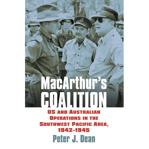 Macarthur's Coalition: US and Australian Military Operations in the Southwest Pacific Area, 1942-1945