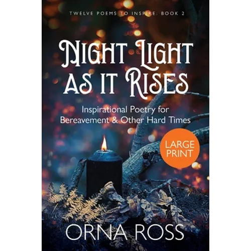 Night Light As It Rises: Inspirational Poetry for Bereavement and Other Hard Times