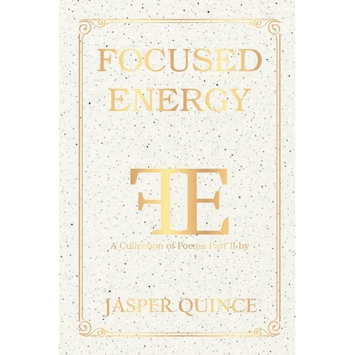 Focused Energy: A Collection of Poems Part II