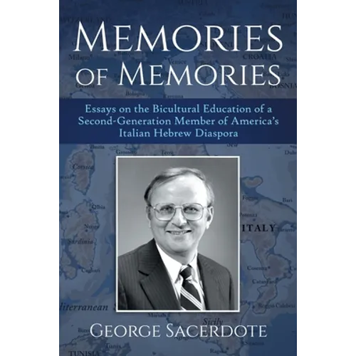 Memories of Memories: Essays on the Bicultural Education of a Second Generation Member of America's Italian Hebrew Diaspora