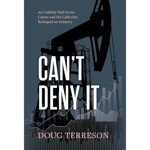 Can't Deny It - An Unlikely Wall Street Career and the Calls that Reshaped the Energy Industry