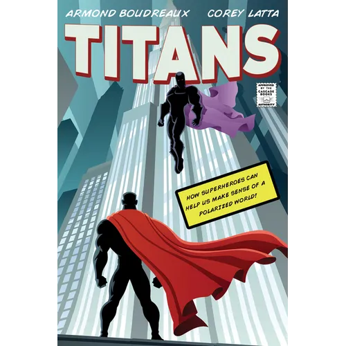 Titans: How Superheroes Can Help Us Make Sense of a Polarized World