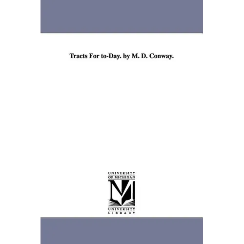 Tracts For to-Day. by M. D. Conway.