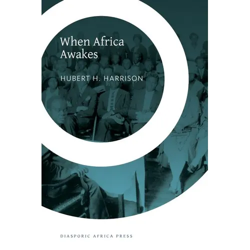 When Africa Awakes: The "Inside Story" of the Stirrings and Strivings of the New Negro in the Western World