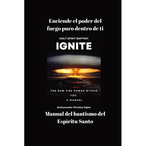 Enciende el poder del fuego puro dentro de ti - Manual del bautismo del Espíritu Santo