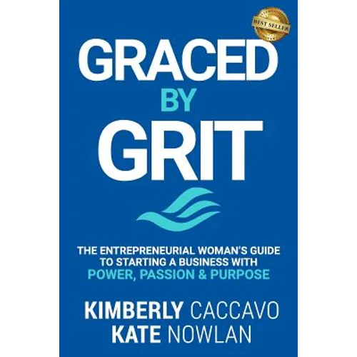 Graced by Grit: The Entrepreneurial Woman's Guide to Starting a Business with Power, Passion & Purpose