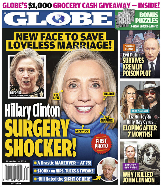 Globe - 11.10.25: Hillary Clinton’s Secret Surgery Amid Image Crisis,  Liz Hurley & Billy Ray Cyrus’s Surprise Elopement, Putin Survives Kremlin Poison Plot, Truth Behind John Lennon’s Killer & More!