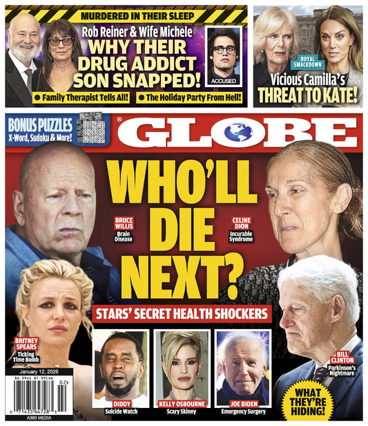 Globe - 01.12.26: Who Will Die Next? Stars' Secret Health Shockers, Vicious Camilla's Threat To Kate, Why Rob & Michele Reiner's Drug Addict Son Snapped, Family Therapist Tells All & More!
