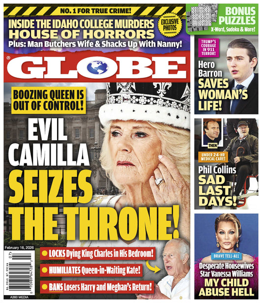 Globe - 02.16.26: Camilla Seizes Control As King Charles Faces Final Days, Idaho College Murders House, Baron Trump's Heroic Act, Phil Collins' Last Days, Vanessa Williams' Child Abuse Hell & More!