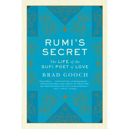 Rumi's Secret: The Life of the Sufi Poet of Love