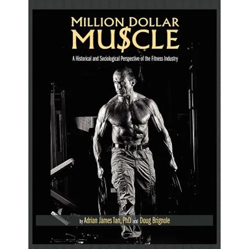 Million Dollar Muscle: A Historical and Sociological Perspective of the Fitness Industry