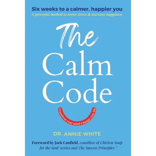 The Calm Code: Transform Your Mind, Change Your Life