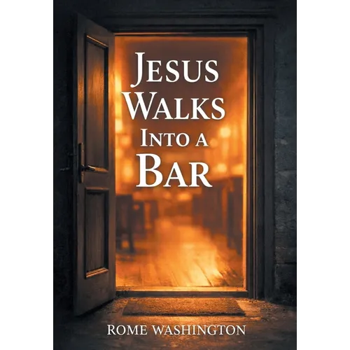 Jesus Walks Into a Bar: An Honest Conversation About Faith, Doubt, and the Real Jesus -- For Believers, Skeptics, and Everyone in Between