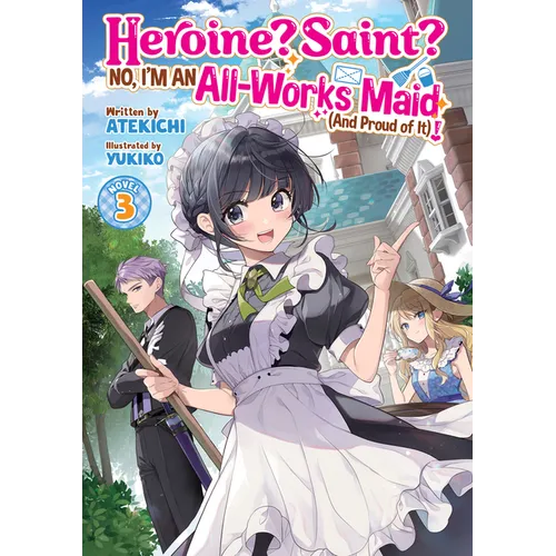 Heroine? Saint? No, I'm an All-Works Maid (and Proud of It)! (Light Novel) Vol. 3