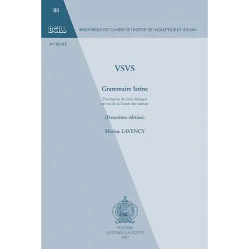 Vsvs. Grammaire Latine. Description Du Latin Classique En Vue de la Lecture Des Auteurs: Deuxieme Edition