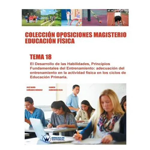 Colección Oposiciones Magisterio Educación Física. Tema 18: El desarrollo de las habilidades. Principios fundamentales del entrenamiento. Adecuación d