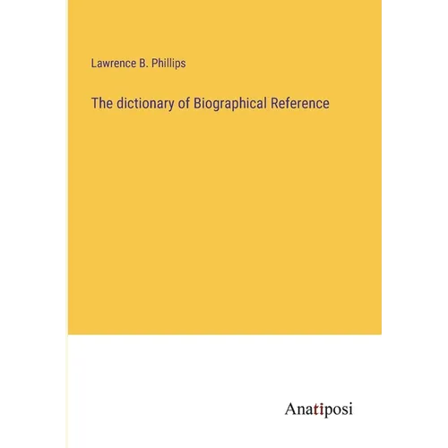The dictionary of Biographical Reference