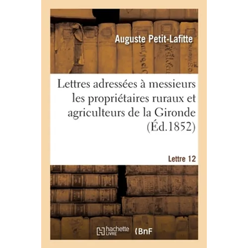 Lettres adressées à messieurs les propriétaires ruraux et agriculteurs du département de la Gironde: Lettre 12