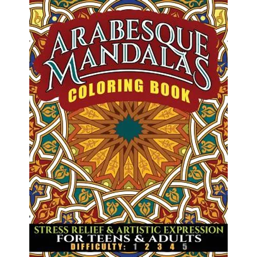 Arabesque Mandalas Coloring Book: Stress Relief & Artistic Expression for Teens & Adults