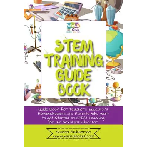 STEM Training Guide Book: Guide book for teachers, educators, homeschoolers and parents who want to get started on STEM teaching